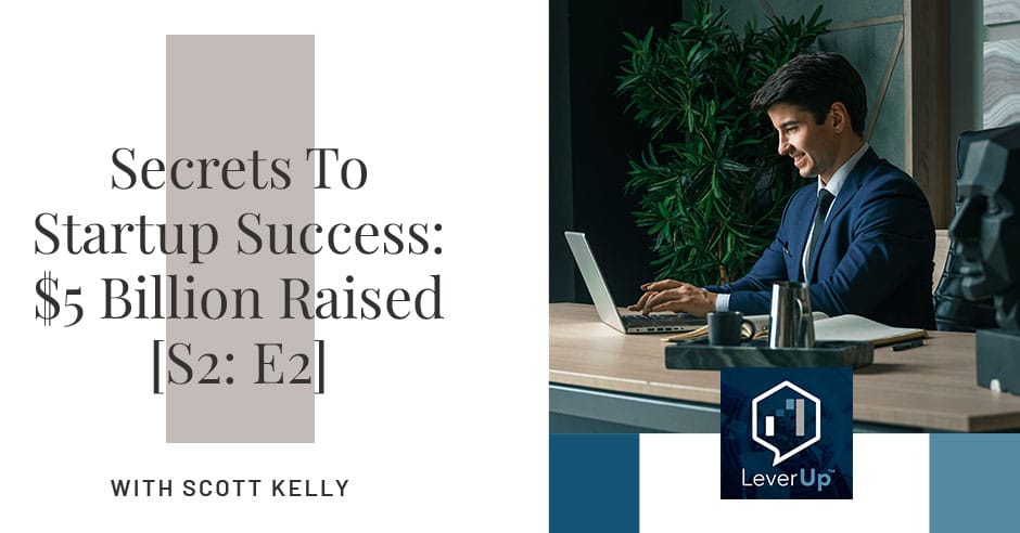 LeverUp™️: A podcast on Private Equity and Entrepreneurship - Paul Swaney | Scott Kelly | Startup Success