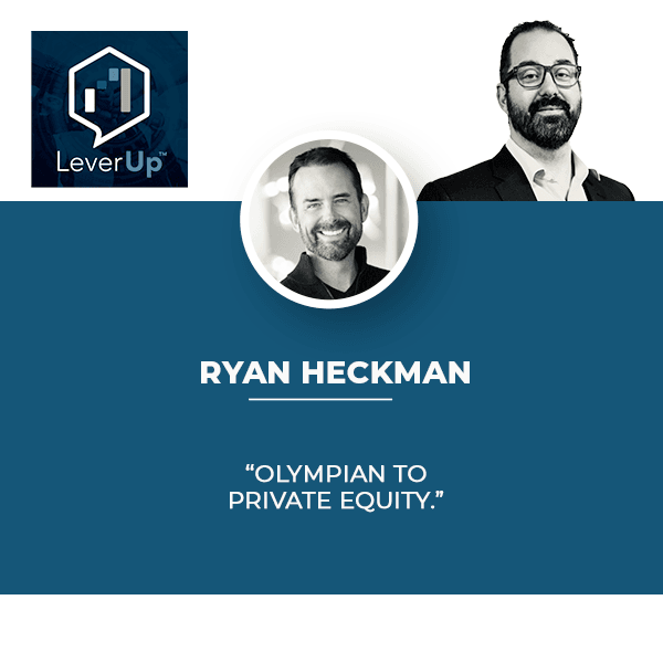 LeverUp™️: A podcast on Private Equity and Entrepreneurship - Paul Swaney | Ryan Heckman | Private Equity