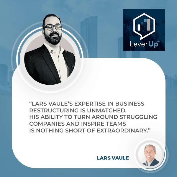 LeverUp™️ : A podcast on Private Equity and Entrepreneurship - Paul Swaney | Lars Vaule | usiness Restructuring