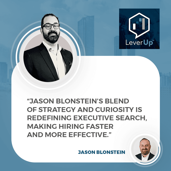 LeverUp™️: A podcast on Private Equity and Entrepreneurship | Jason Blonstein | Executive Hires