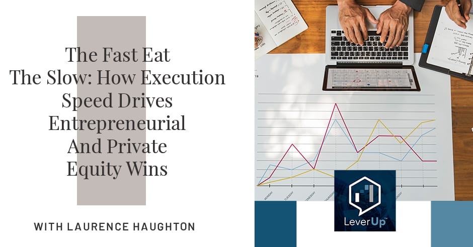 LeverUp™️: A podcast on Private Equity and Entrepreneurship | Laurence Haughton | Execution Speed