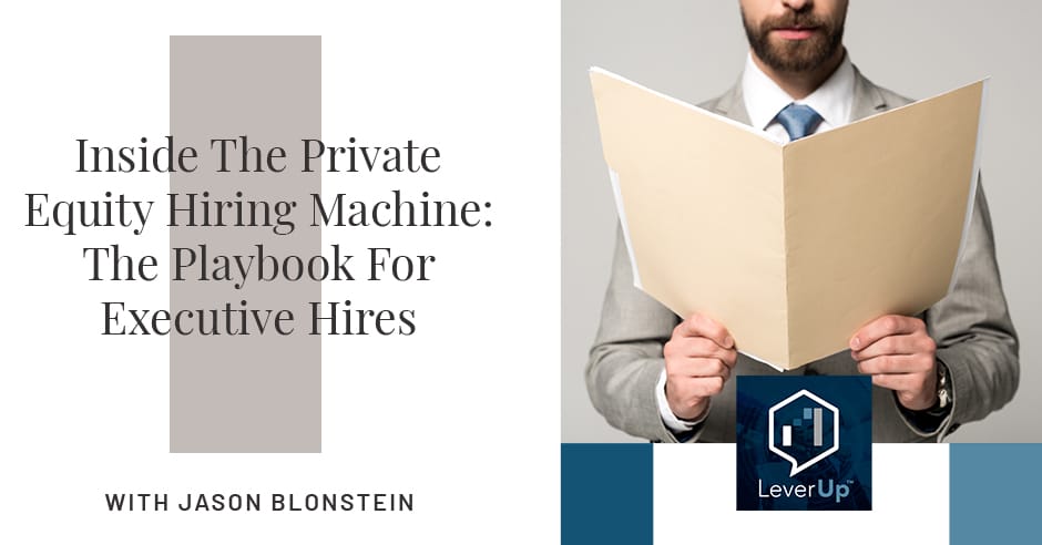 LeverUp™️: A podcast on Private Equity and Entrepreneurship | Jason Blonstein | Executive Hires